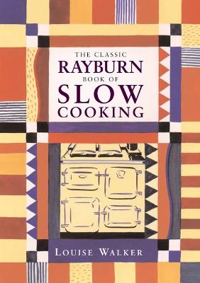 The Classic Rayburn Book of Slow Cooking - Walker, Louise