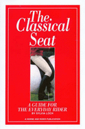 The Classical Seat: A Guide for the Everyday Rider