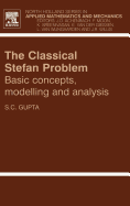 The Classical Stefan Problem: Basic Concepts, Modelling and Analysis Volume 45
