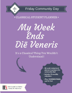 The Classical Student Planner: My Week Ends on Friday