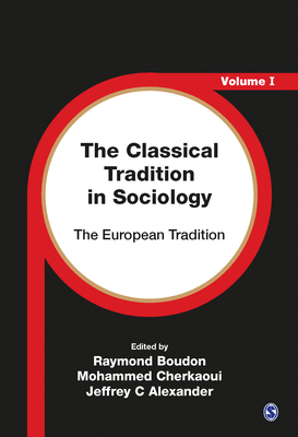 The Classical Tradition in Sociology: The European Tradition - Boudon, Raymond (Editor), and Cherkaoui, Mohamed (Editor), and Alexander, Jeffrey (Editor)