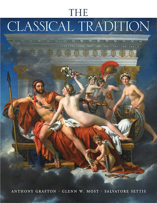 The Classical Tradition - Grafton, Anthony (Editor), and Most, Glenn W (Editor), and Settis, Salvatore (Editor)