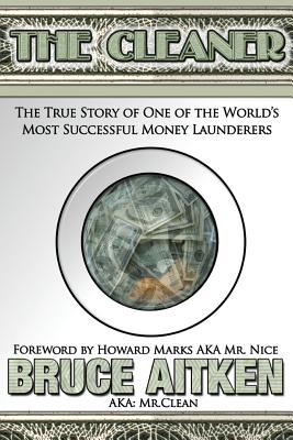 The Cleaner: The True Story of One of the World's Most Successful Money Launderers - Aitken, Bruce