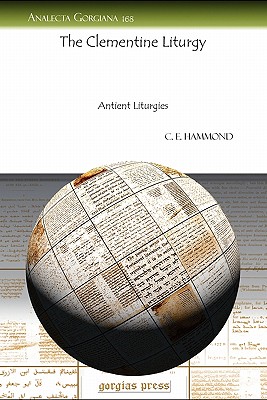 The Clementine Liturgy: Antient Liturgies - Hammond, C.