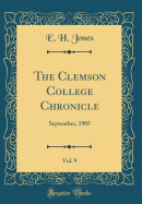 The Clemson College Chronicle, Vol. 9: September, 1905 (Classic Reprint)