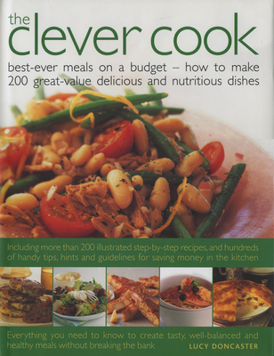 The Clever Cook: Best Ever Meals on a Budget - How to Make 200 Great-Value Delicious and Nutritious Dishes - Doncaster, Lucy