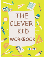 The Clever Kid Workbook: Kindergarten Math Workbook - Kids Math Activity Book - Different Counting Activities -Numbers Handwriting- 10 Coloring Pages As a Reward When You Finish The Exercices.