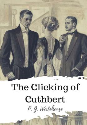 The Clicking of Cuthbert - Wodehouse, P G