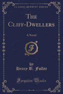 The Cliff-Dwellers: A Novel (Classic Reprint)