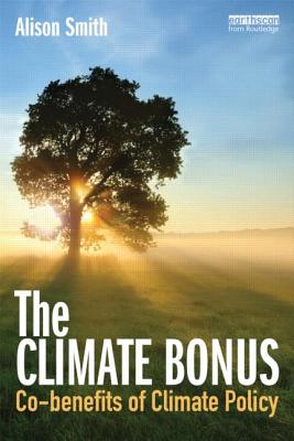 The Climate Bonus: Co-benefits of Climate Policy - Smith, Alison