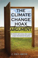 The Climate Change Hoax Argument: The History and Science That Expose a Major International Deception