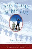 The Climb of My Life: A Miraculous Journey from the Edge of Death to the Victory of a Lifetime - Evans, Laura