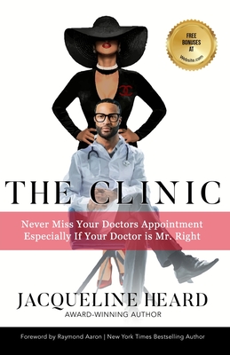 The Clinic: Never Miss Your Doctor's Appointment, Especially If Your Doctor is Mr. Right - Aaron, Raymond (Foreword by), and Heard, Jacqueline