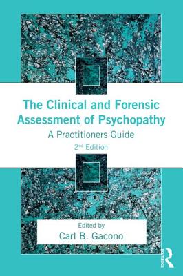 The Clinical and Forensic Assessment of Psychopathy: A Practitioner's Guide - Gacono, Carl B (Editor)