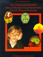 The Clinical and Scientific Basis of Myalgic Encephalomyelitis/Chronic Fatigue Syndrome - Goldstein, Jay A (Editor), and Hyde, Byron M. (Editor), and Nightingale Research Foundation