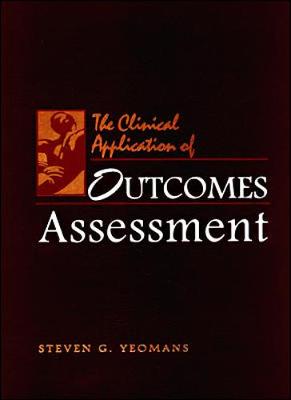 The Clinical Application of Outcomes Assessment - Yeomans, Steven G