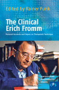 The Clinical Erich Fromm: Personal Accounts and Papers on Therapeutic Technique