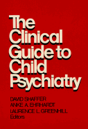 The Clinical Guide to Child Psychiatry