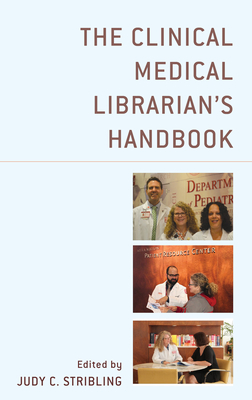 The Clinical Medical Librarian's Handbook - Stribling, Judy C (Editor)