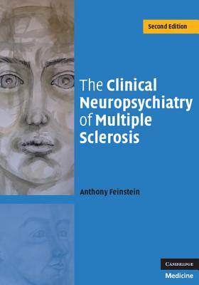 The Clinical Neuropsychiatry of Multiple Sclerosis - Feinstein, Anthony, Dr.