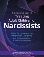 The Clinician's Guide to Treating Adult Children of Narcissists:: Pulling Back the Curtain on Manipulation, Gaslighting, and Emotional Abuse in Narcissistic
