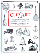 The Clip Art Book: A Complilation of More Tahn 5,000 Illustrations and Designs - Quinn, Gerard