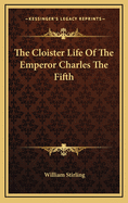 The Cloister Life of the Emperor Charles the Fifth