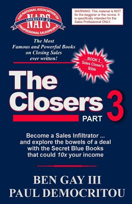 The Closers - Part 3: Become a Sales Infiltrator and Explore the Bowels of a Deal with the Secret Blue Books That Could 10x Your Income - Gay III, Ben, and Democritou, Paul, and Seymour, Gail (Editor)