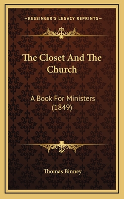 The Closet and the Church: A Book for Ministers (1849) - Binney, Thomas