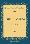 The Closing Net (Classic Reprint)