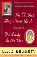 The Clothes They Stood Up in and the Lady in the Van - Bennett, Alan
