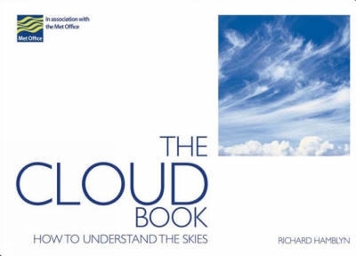 The Cloud Book: How to Understand the Skies in Association with the Met Office - Hamblyn, Richard, and The Met Office, The Met