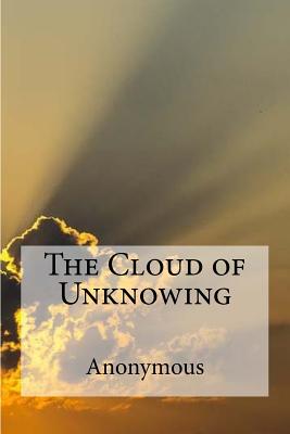 The Cloud of Unknowing: A spiritual guide on contemplative prayer in the late Middle Ages. - Underhill, Evelyn (Editor), and Anonymous