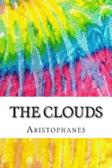 The Clouds: Includes MLA Style Citations for Scholarly Secondary Sources, Peer-Reviewed Journal Articles and Critical Essays (Squid Ink Classics)