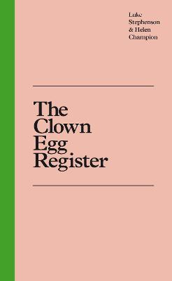 The Clown Egg Register - Stephenson, Luke, and Champion, Helen