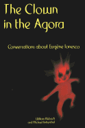 The Clown in the Agora: Conversations about Eugne Ionesco - Kluback, William, and Finkenthal, Michael