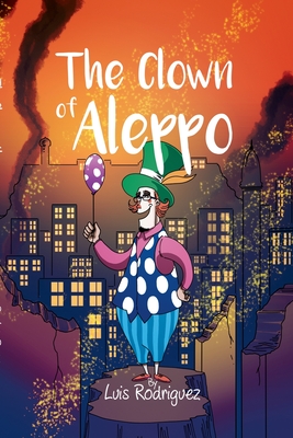 The Clown of Aleppo - Rodriguez, Luis