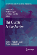 The Cluster Active Archive: Studying the Earth's Space Plasma Environment