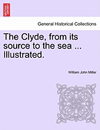 The Clyde, from Its Source to the Sea ... Illustrated.