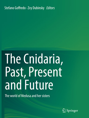 The Cnidaria, Past, Present and Future: The World of Medusa and Her Sisters - Goffredo, Stefano (Editor), and Dubinsky, Zvy (Editor)