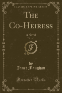 The Co-Heiress, Vol. 1 of 3: A Novel (Classic Reprint)