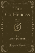 The Co-Heiress, Vol. 3 of 3: A Novel (Classic Reprint)