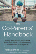 The Co-Parents' Handbook: Raising Well-Adjusted, Resilient, and Resourceful Kids in a Two-Home Family-From Little Ones to Young Adults