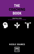 The Coaching Book: Practical steps to becoming a confident coach