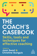 The Coach's Casebook: Skills, Tools and Techniques for Effective Coaching