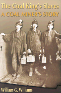 The Coal King's Slaves: A Coal Miner's Story: A Historical Novel