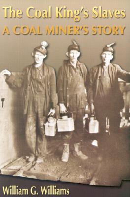 The Coal King's Slaves: A Coal Miner's Story: A Historical Novel - Williams, William G