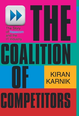 The Coalition Of Competitors: The Story Of Nasscom And The IT Industry - Karnik Kiran