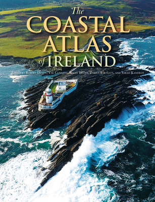 The Coastal Atlas of Ireland - Devoy, Robert (Editor), and Cummins, Val (Editor), and Brunt, Barry (Editor)