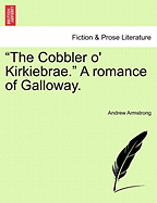 The Cobbler O' Kirkiebrae. a Romance of Galloway. - Armstrong, Andrew